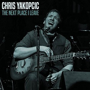 CHRIS YAKOPCIC - The Next Place I Leave