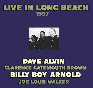 DAVE ALVIN m/ Clarence  Gatemouth Brown, Billy Boy Arnold, Joe Louis Walker - Live in Long Beach 1997