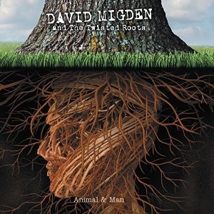 DAVID MIGDEN AND THE TWISTED ROOTS - Animal & Man