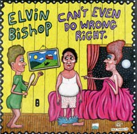 Elvin Bishop - Can’t Even Do Wrong Right