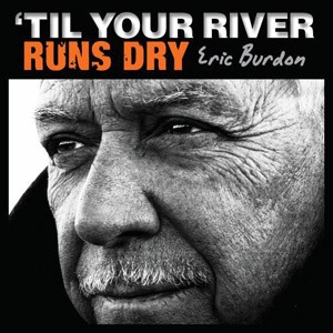 ERIC BURDON - ‘Til Your River Runs Dry