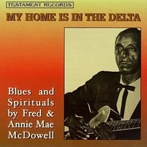 FRED AND ANNIE MAE MCDOWELL - My Home Is In The Delta