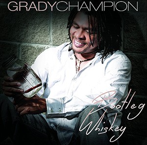 GRADY CHAMPION - Bootleg Whiskey