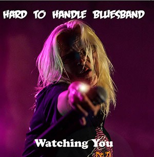 HARD TO HANDLE BLUESBAND - Watching You