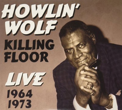 HOWLIN’ WOLF - Killing Floor Live 1964/1973