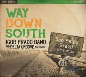 IGOR PRADO BAND AND DELTA GROOVE ALL STARS - Way Down South