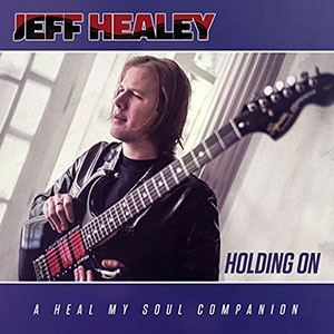 JEFF HEALEY - Holding On: A heal My Soul Companion