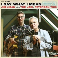 Jim Liban & The Joel Patterson Trio - I Say What I Mean