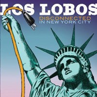 Los Lobos - Disconnected In  New York City