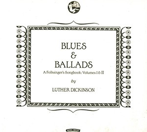 LUTHER DICKINSON - Blues & Ballads