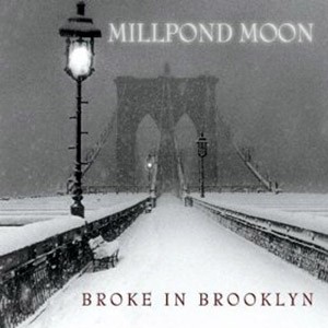 MILLPOND MOON - Broke In Brooklyn