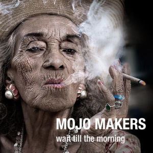 MOJO MAKERS - Wait Till The Morning