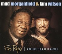 Mud Morganfield  & Kim Wilson - For Pops: A tribute to Muddy Waters