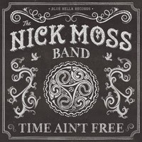 NICK MOSS - Time Ain’t Free