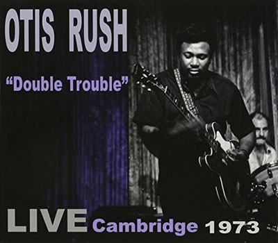 OTIS RUSH - Double Trouble, Live Cambridge 1973