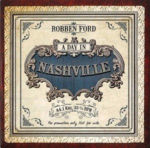 ROBBEN FORD - A Day In Nashville