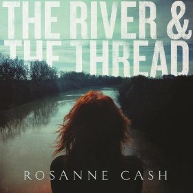 ROSANNE CASH - River and the Thread