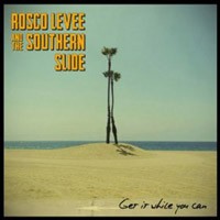 ROSCO LEVEE AND THE SOUTHERN SLIDE - Get It While You Can