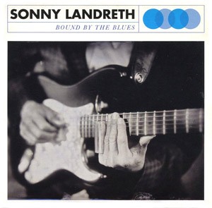 SONNY LANDRETH - Bound by the blues