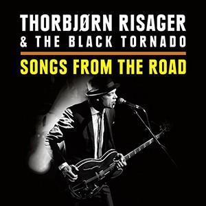 THORBJØRN RISAGER & THE BLACK TORNADO - Songs From The Road