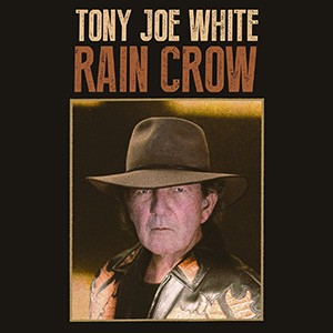 TONY JOE WHITE - Rain Crow